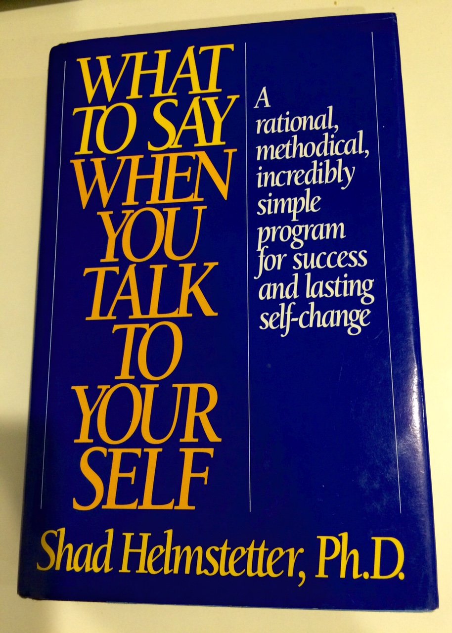 What to Say When You Talk to Yourself by Helmstetter, Shad