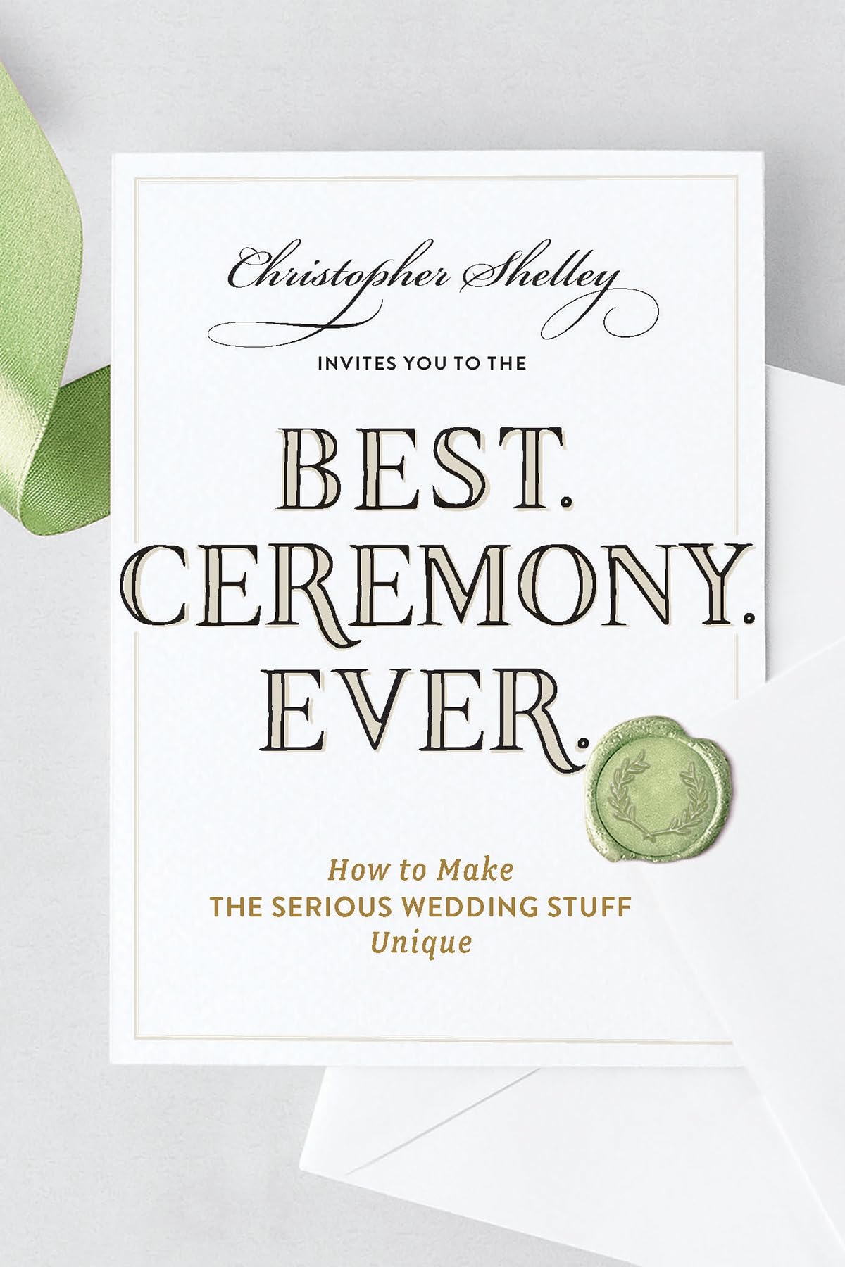 Best Ceremony Ever: How to Make the Serious Wedding Stuff Un