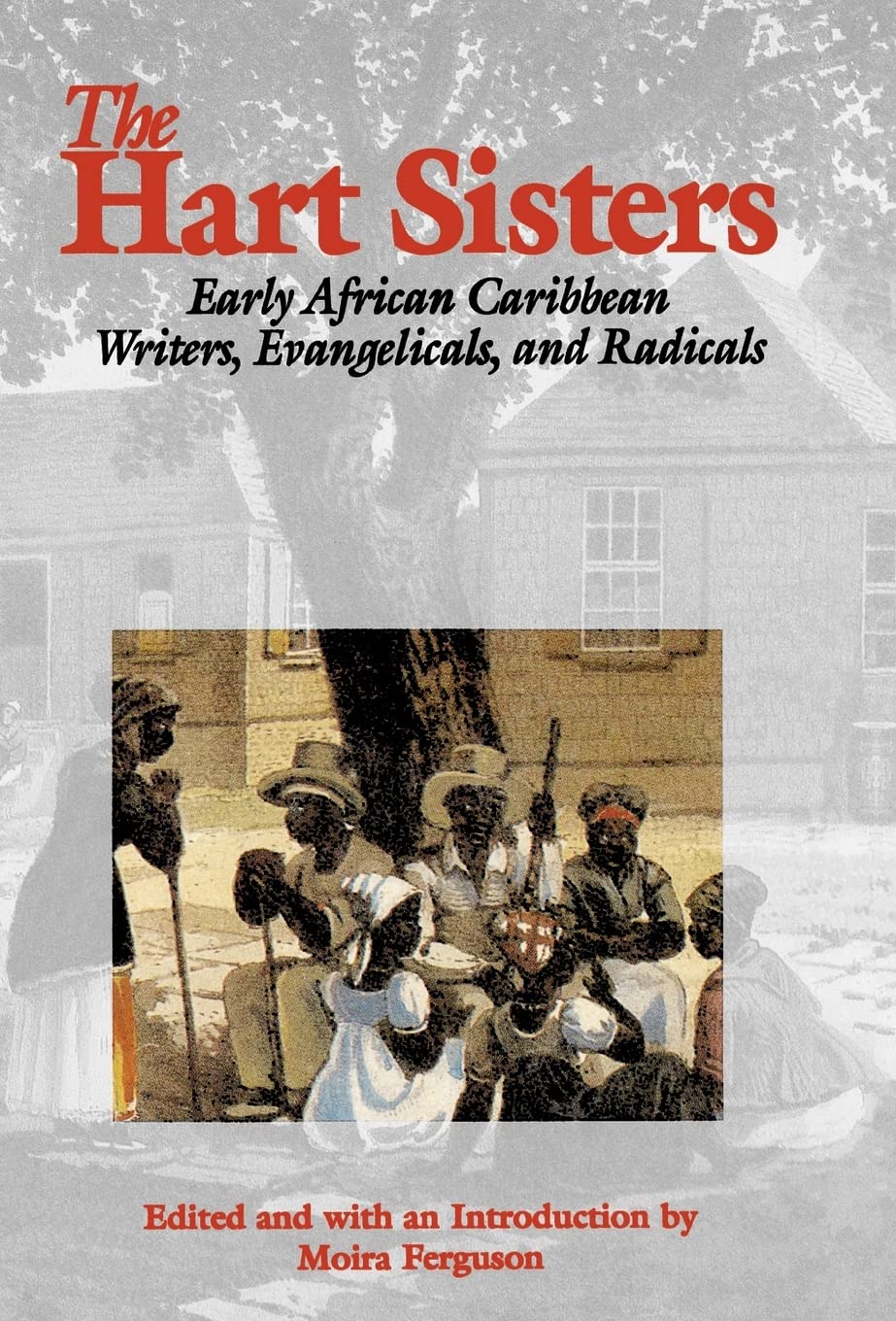 The Hart Sisters: Early African Caribbean Writers, Evangelicals, and Radicals