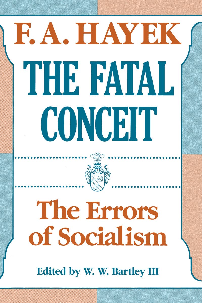 The Fatal Conceit: The Errors of Socialism (Volume 1) (The C