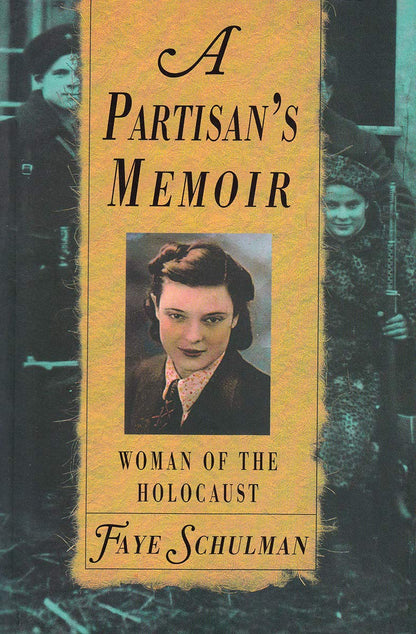 A Partisan's Memoir: Woman of the Holocaust by Schulman, Fay