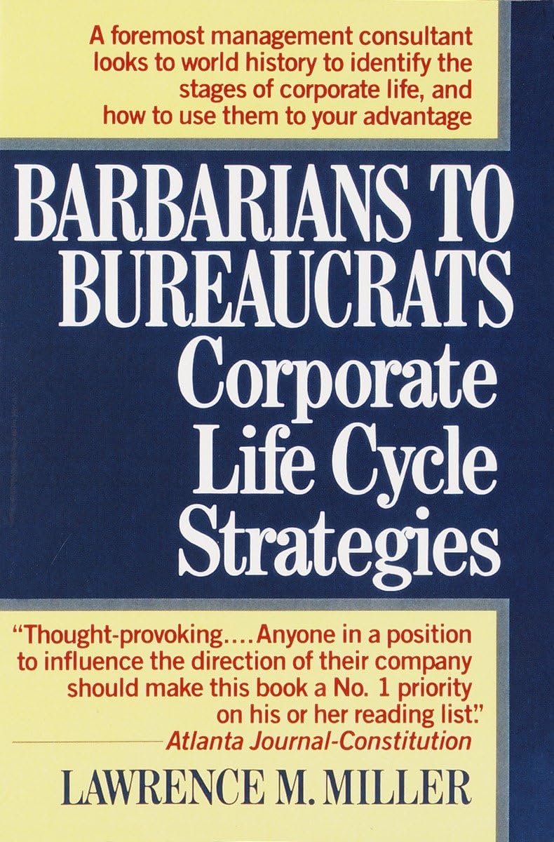 Barbarians to Bureaucrats: Corporate Life Cycle Strategies: