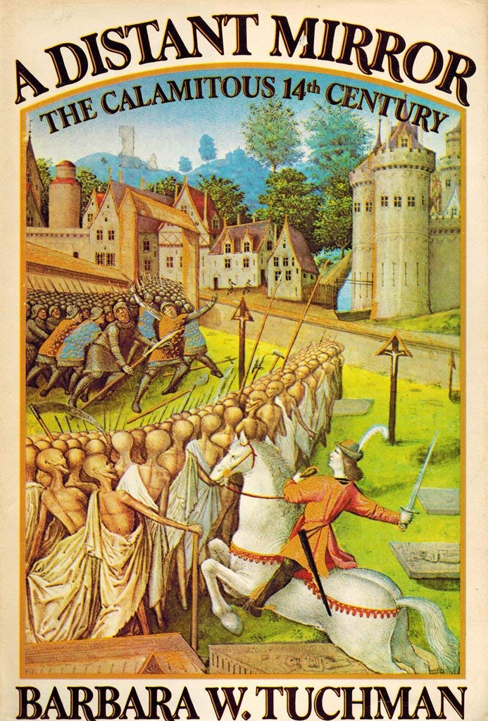 A Distant Mirror: the Calamitous 14th Century by tuchman, ba