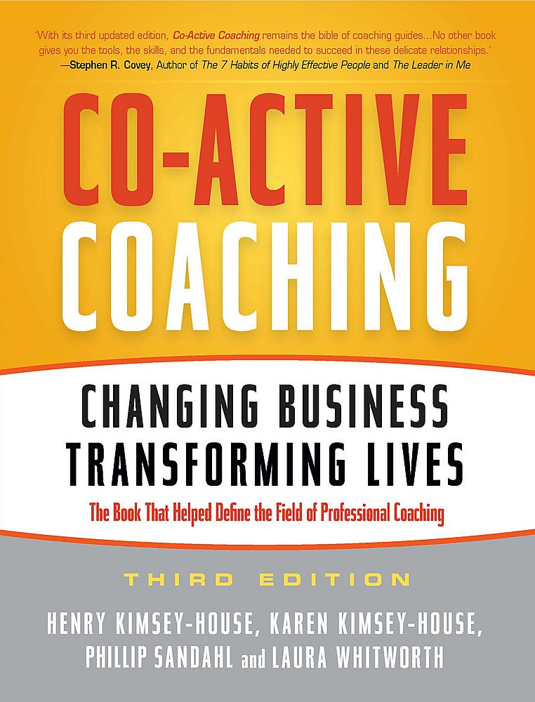 Co-Active Coaching: Changing Business, Transforming Lives by