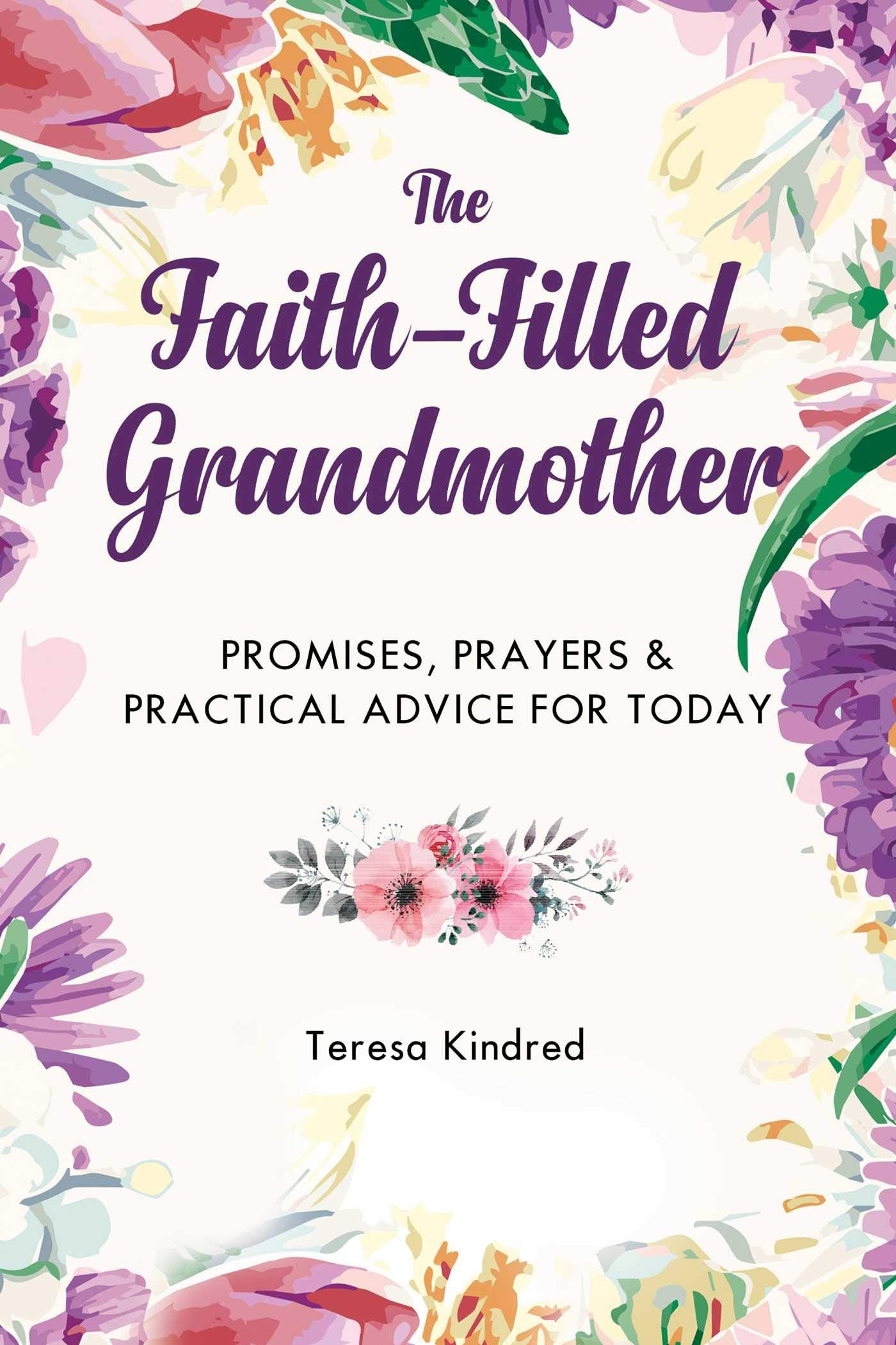 Faith-Filled Grandmother: Promises, Prayers & Practical Advi