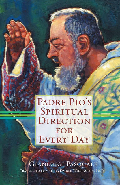 Padre Pio's Spiritual Direction for Every Day by Pasquale, G