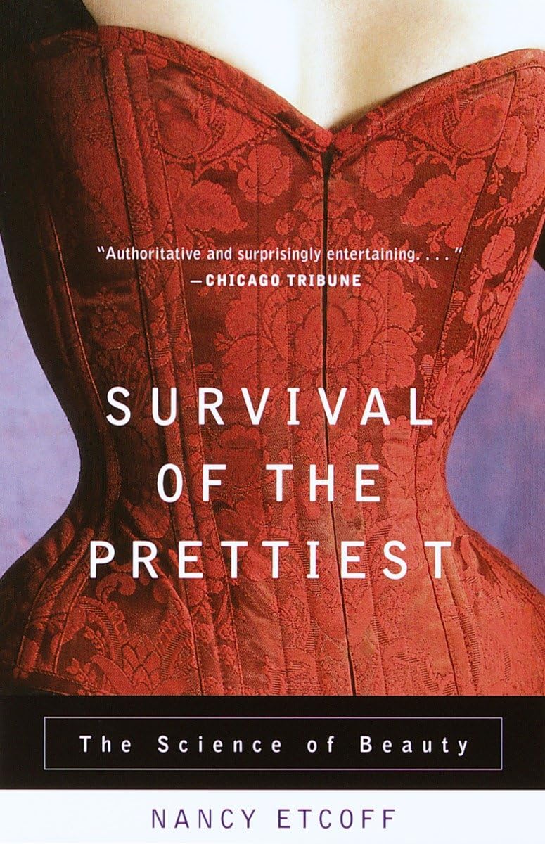 Survival of the Prettiest: The Science of Beauty by Etcoff,
