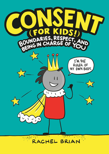 Consent (for Kids!): Boundaries, Respect, and Being in Charg