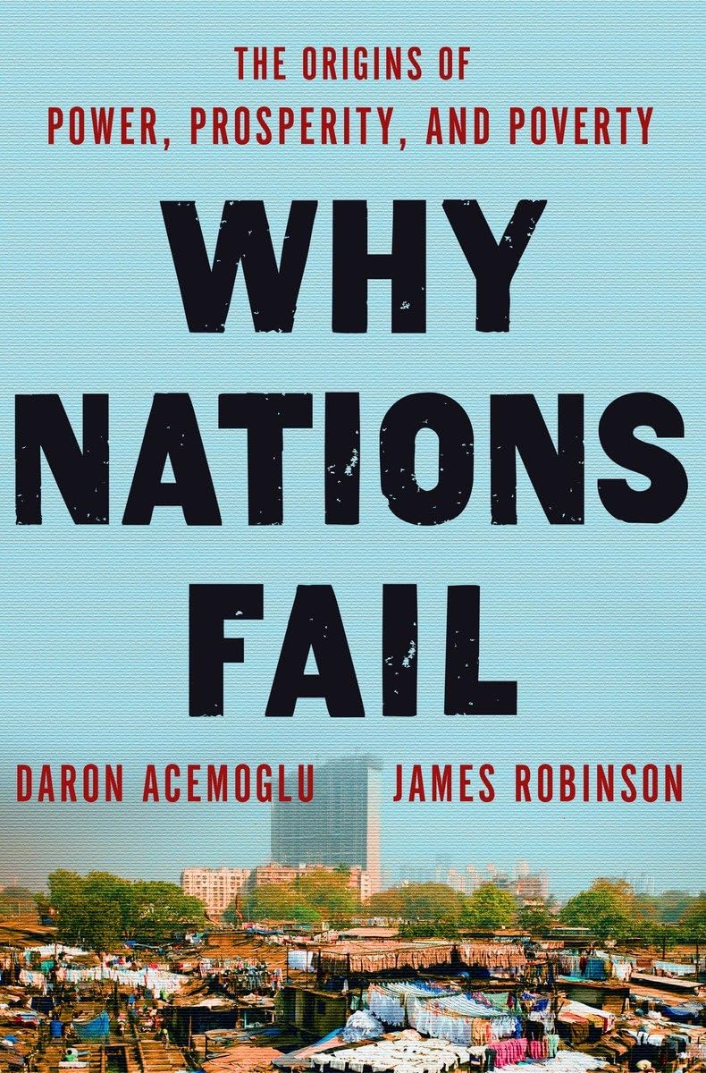 Why Nations Fail: The Origins of Power, Prosperity, and Pove
