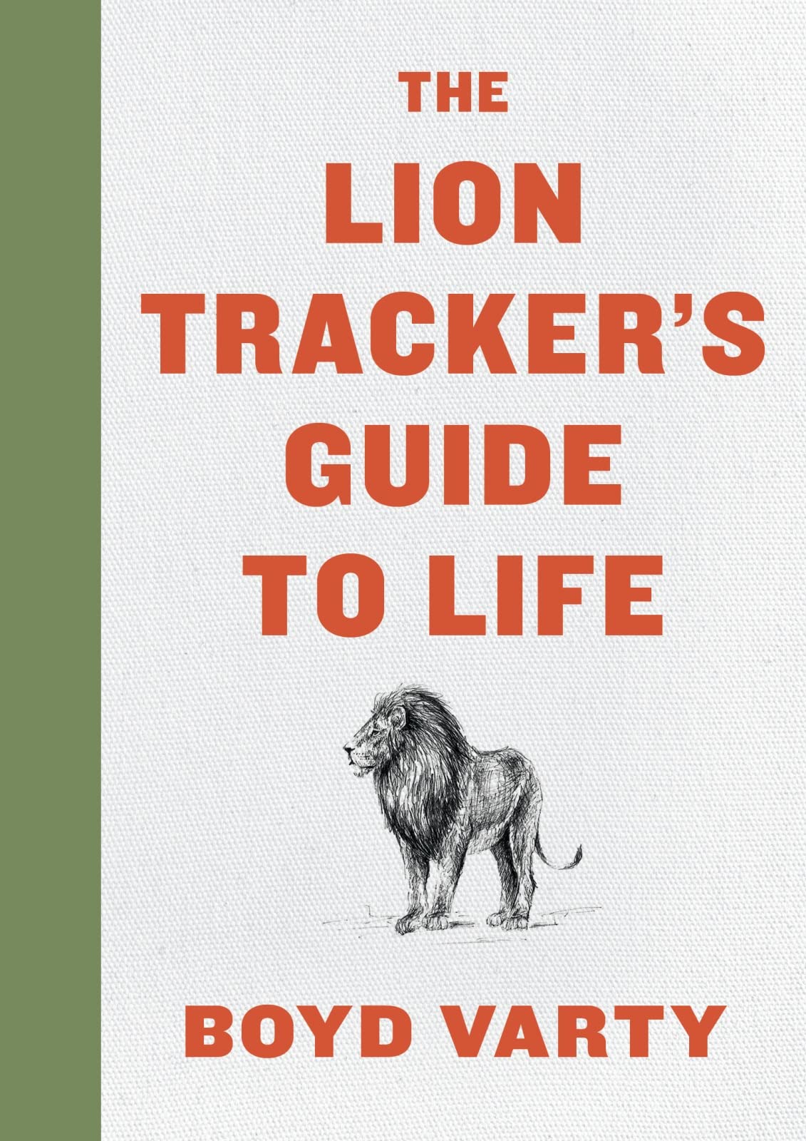 The Lion Tracker's Guide To Life by Varty, Boyd