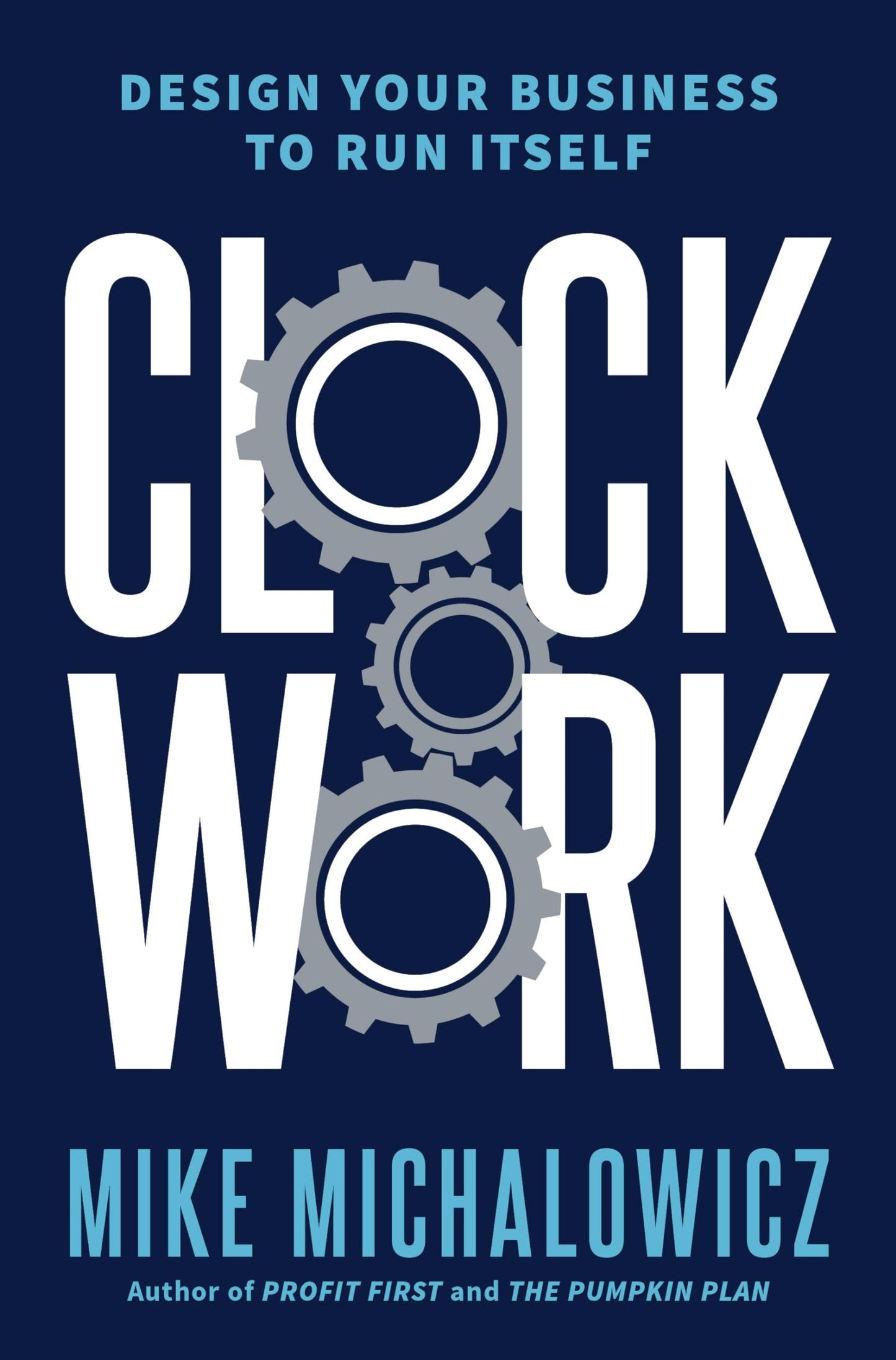 Clockwork: Design Your Business to Run Itself by Michalowicz