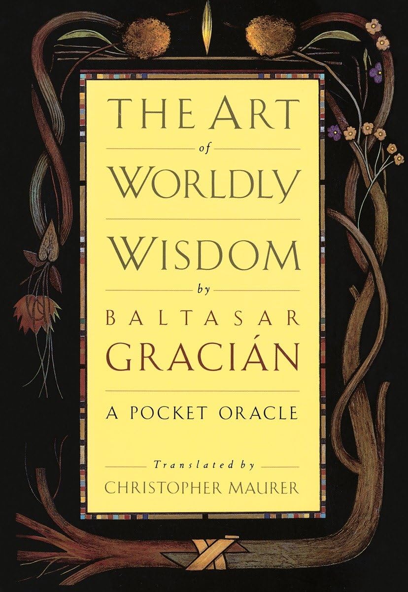 The Art of Worldly Wisdom: A Pocket Oracle by Gracian, Balta