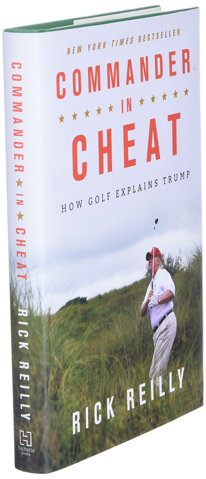 Commander in Cheat: How Golf Explains Trump by Reilly, Rick