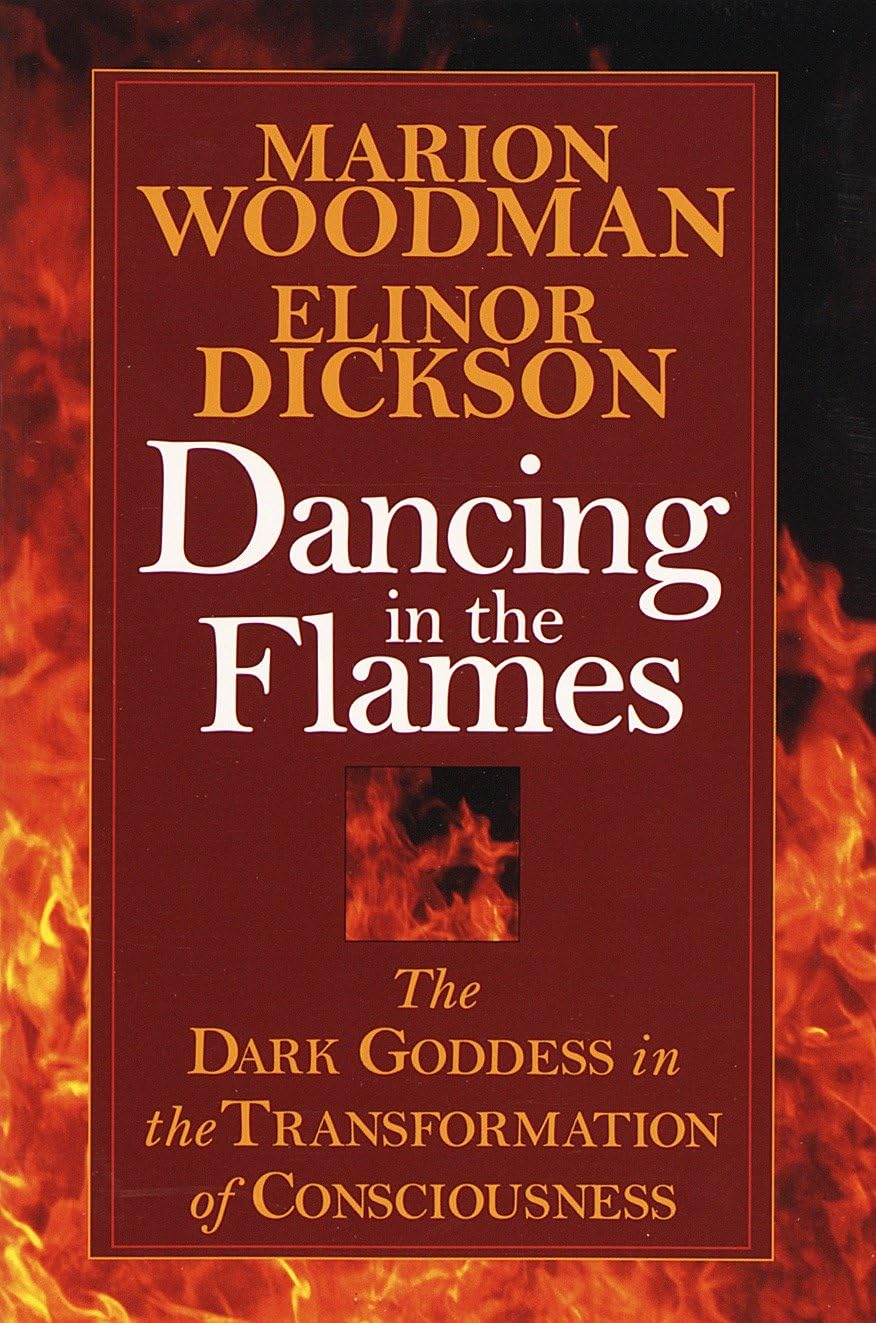 Dancing in the Flames: The Dark Goddess in the Transformatio