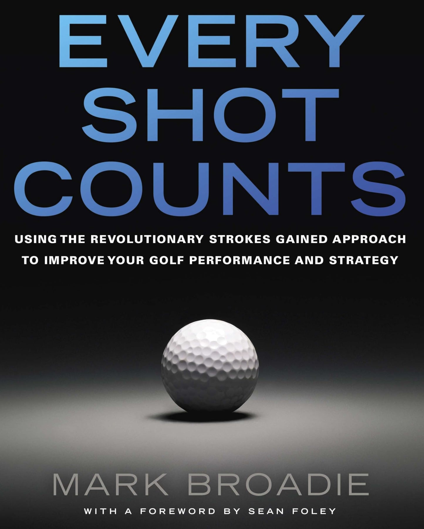 Every Shot Counts: Using the Revolutionary Strokes Gained Ap
