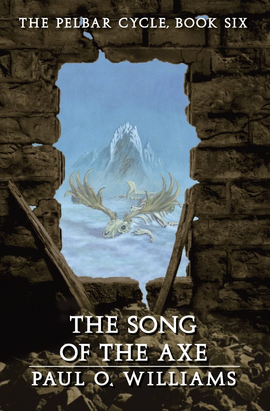 The Song of the Axe: The Pelbar Cycle, Book Six (Beyond Armageddon)