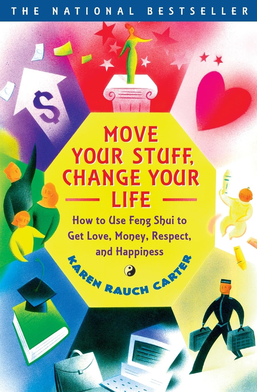 Move Your Stuff, Change Your Life: How to Use Feng Shui to G