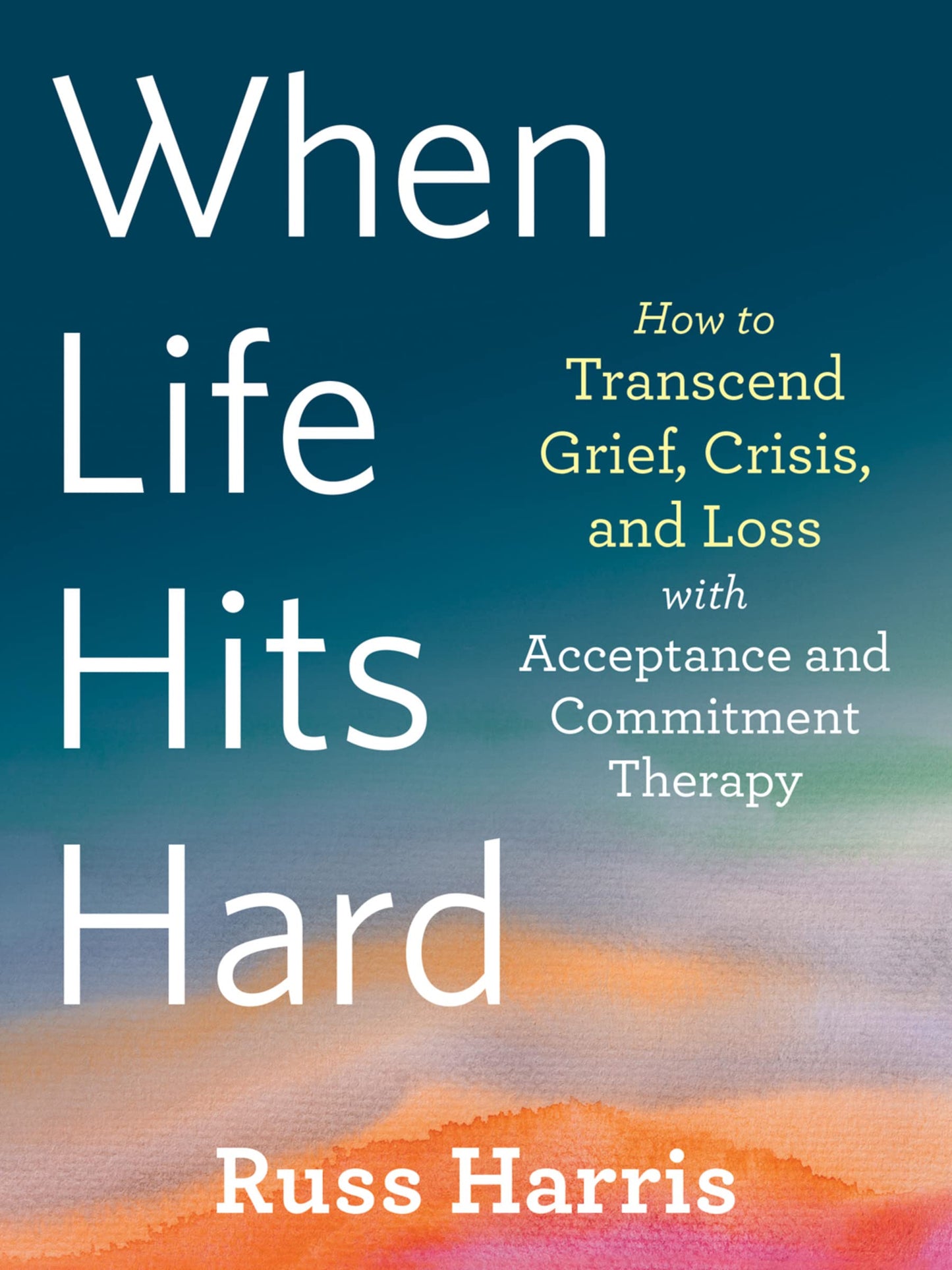 When Life Hits Hard: How to Transcend Grief, Crisis, and Los