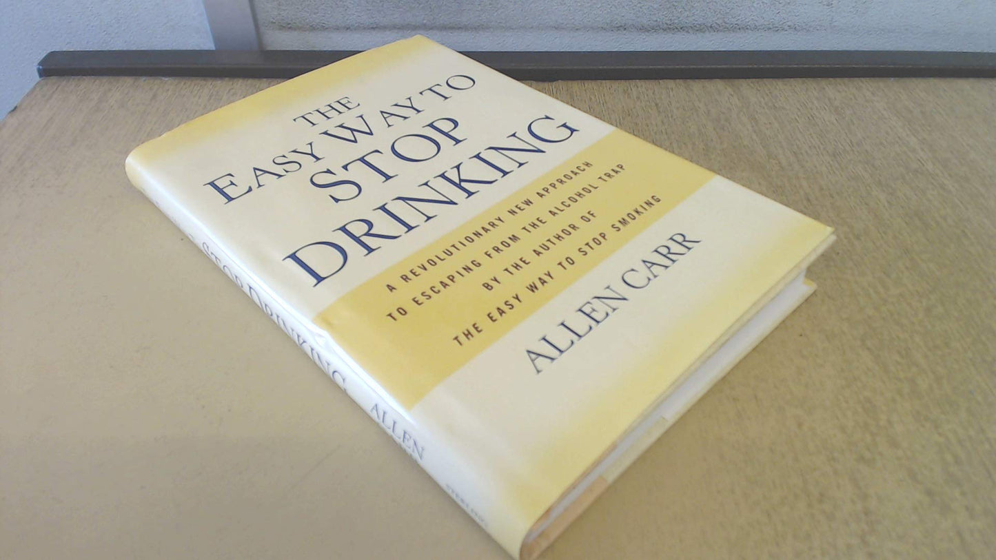 The Easy Way to Stop Drinking: A Revolutionary New Approach