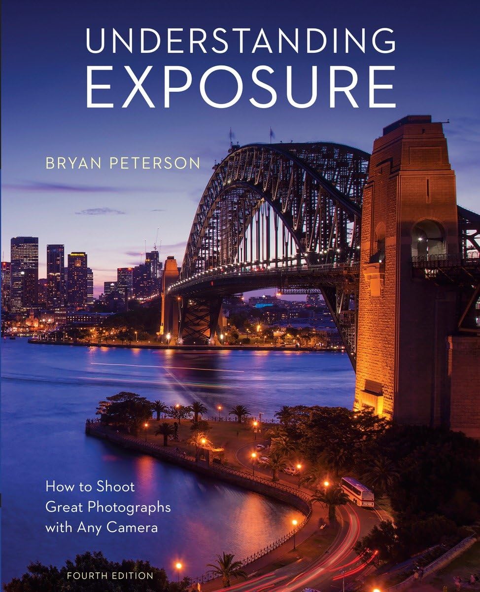 Understanding Exposure, Fourth Edition: How to Shoot Great P