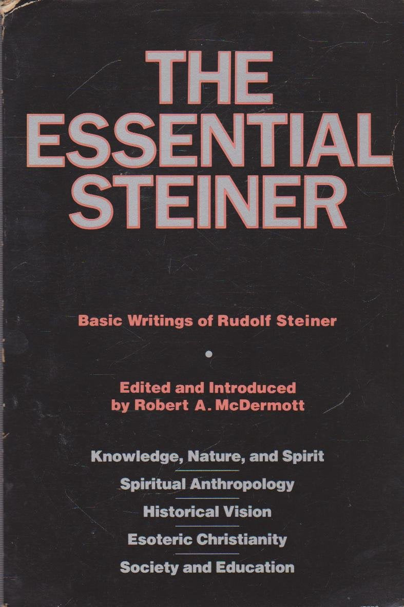 The Essential Steiner: Basic Writings of Rudolf Steiner: Kno