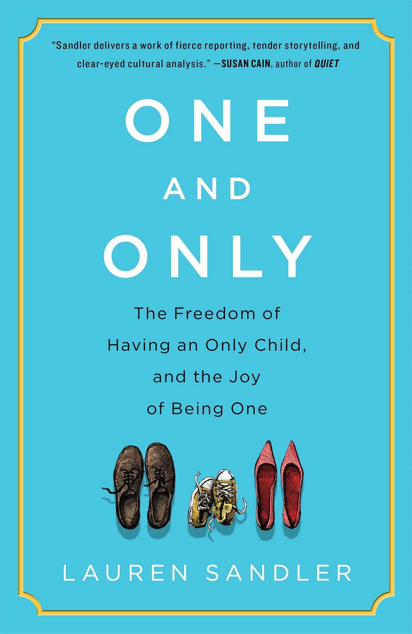 One and Only: The Freedom of Having an Only Child, and the J