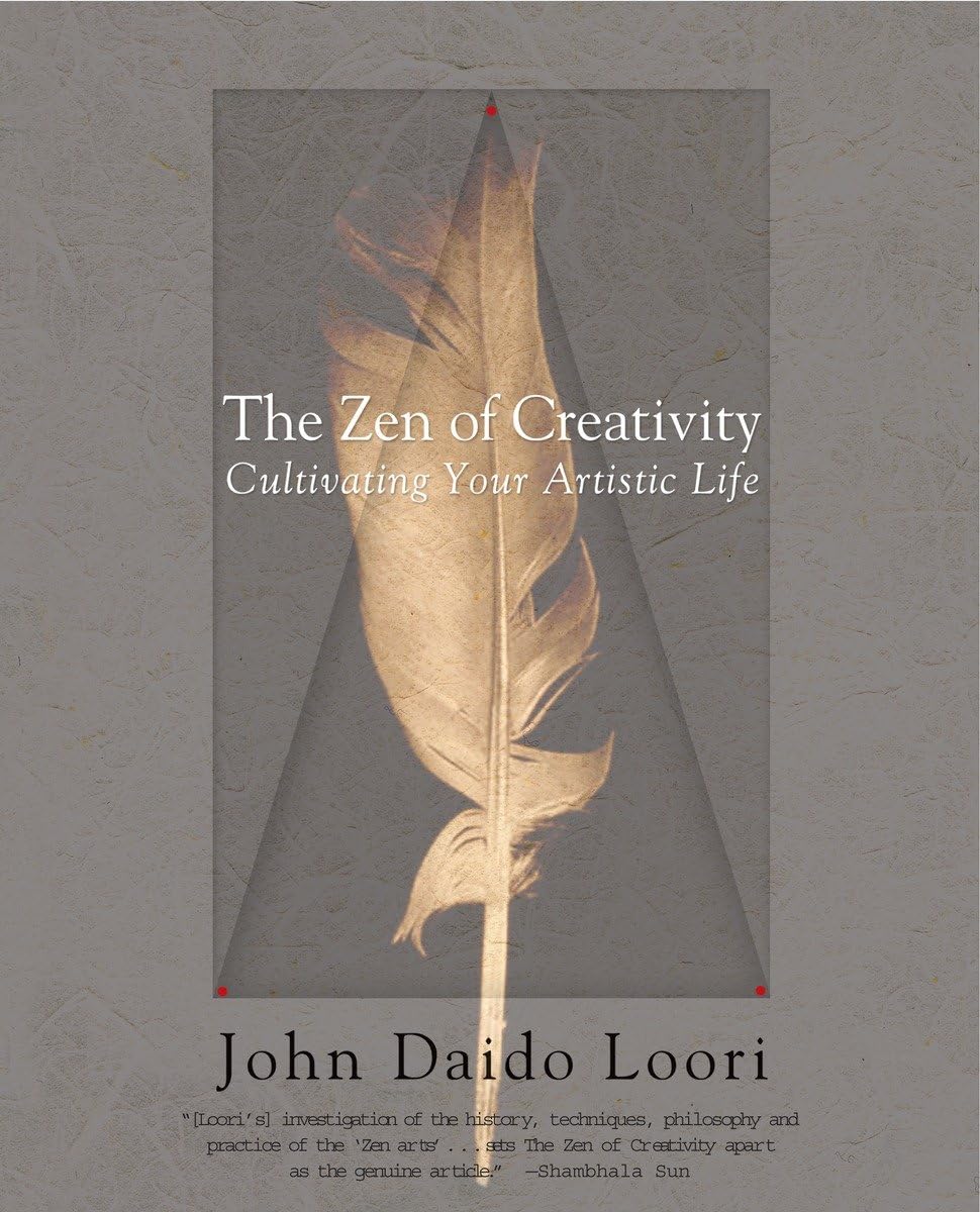 The Zen of Creativity: Cultivating Your Artistic Life by Loo