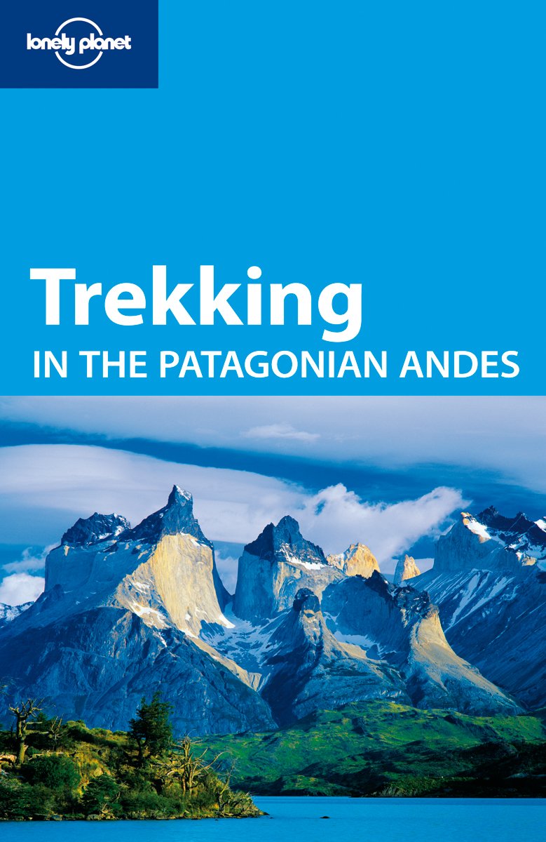 Trekking in the Patagonian Andes 4 (LONELY PLANET TREKKING I