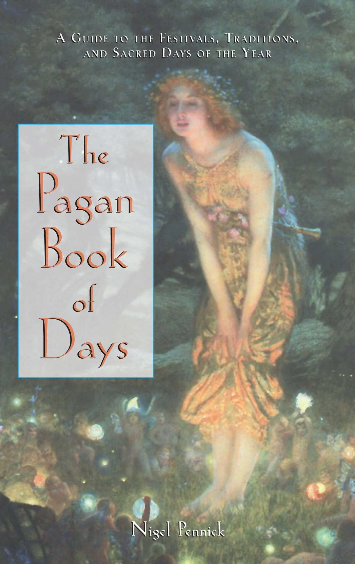 The Pagan Book of Days: A Guide to the Festivals, Traditions