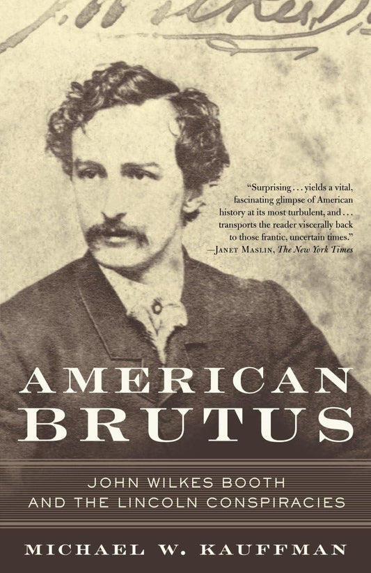 American Brutus: John Wilkes Booth and the Lincoln Conspirac