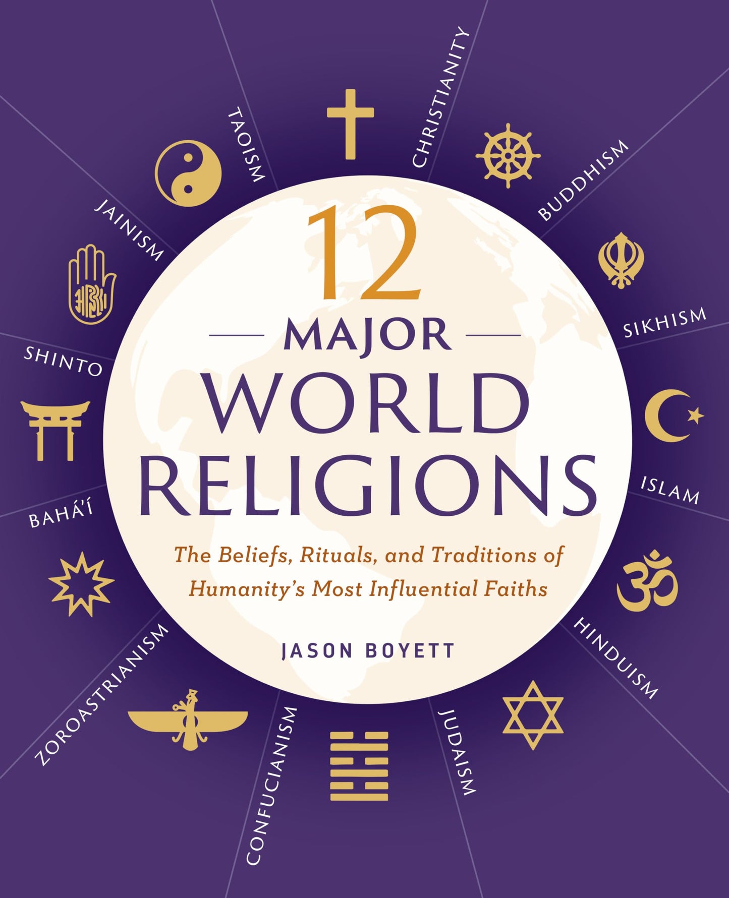 12 Major World Religions: The Beliefs, Rituals, and Traditio