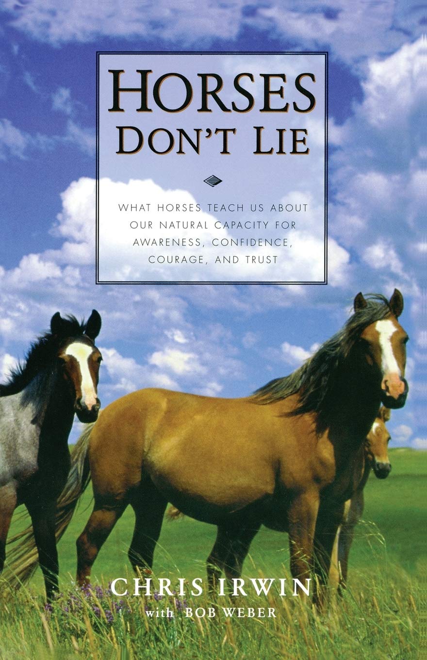 Horses Don't Lie: What Horses Teach Us About Our Natural Cap