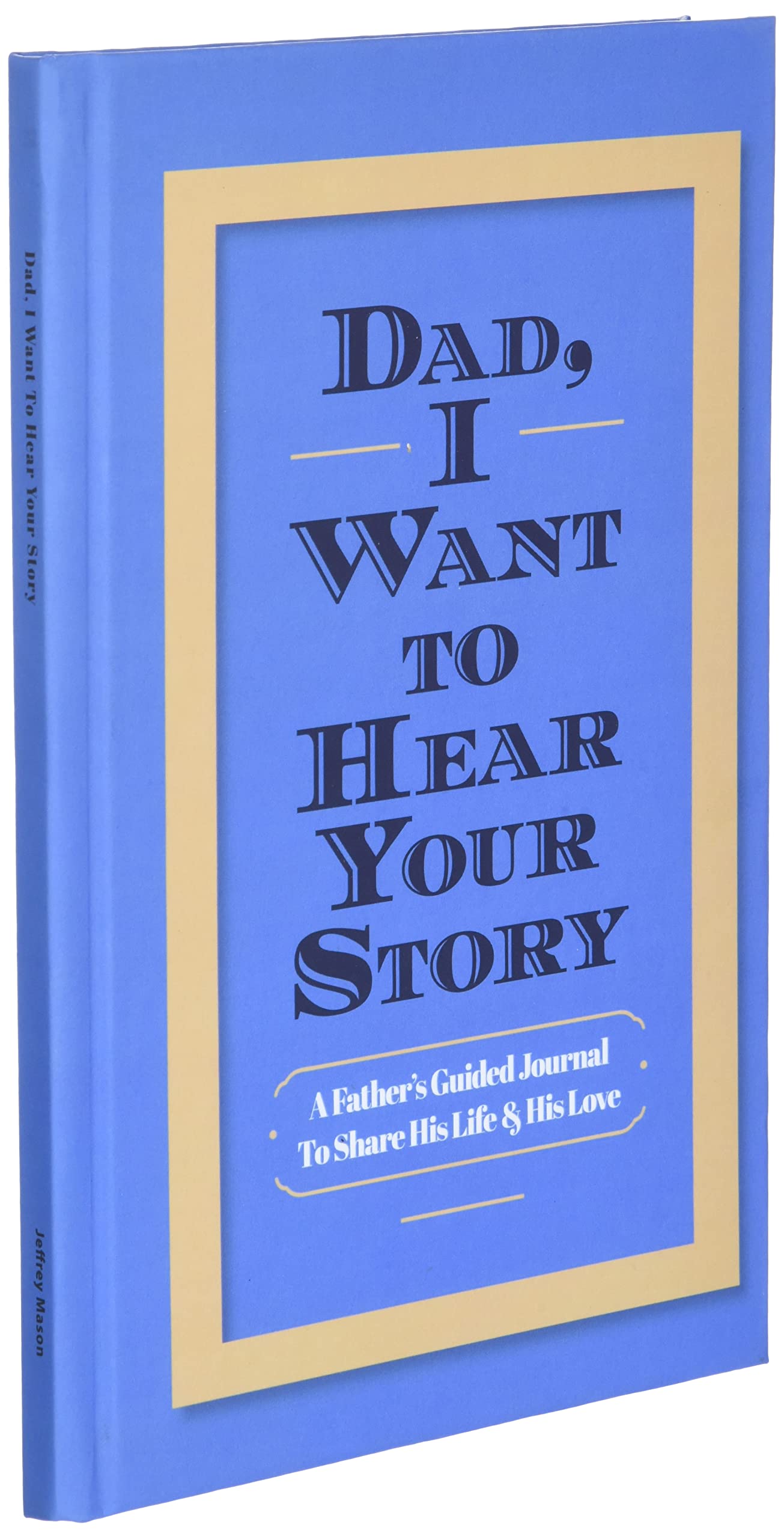 Dad, I Want to Hear Your Story: A Father's Guided Journal to