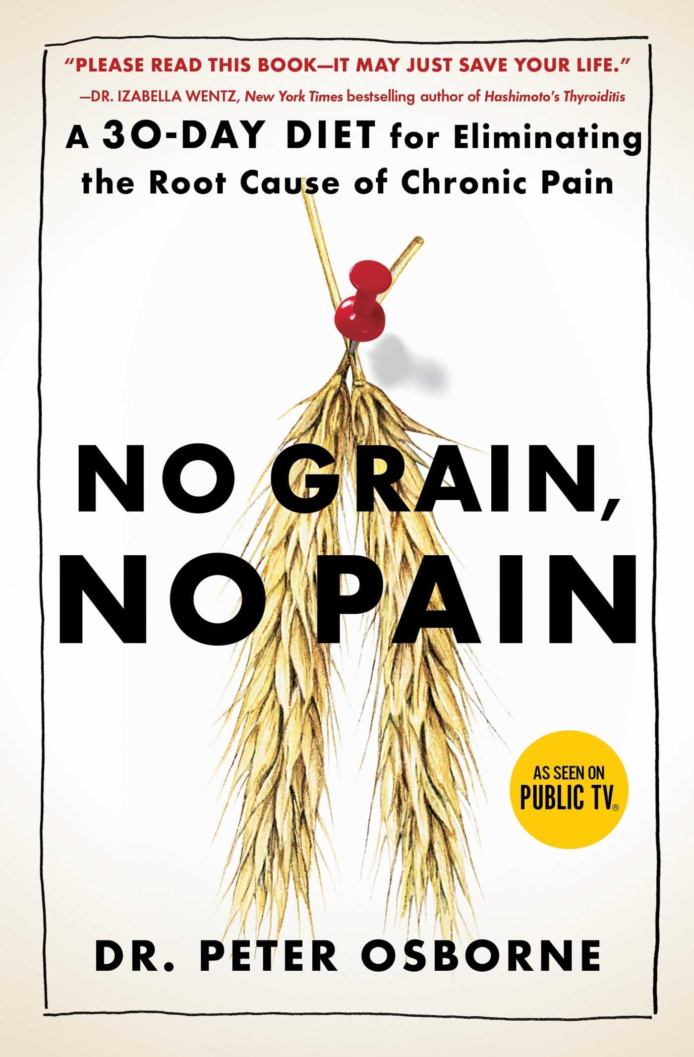 No Grain, No Pain: A 30-Day Diet for Eliminating the Root Ca