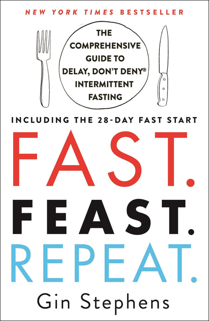 Fast. Feast. Repeat.: The Comprehensive Guide to Delay, Don'