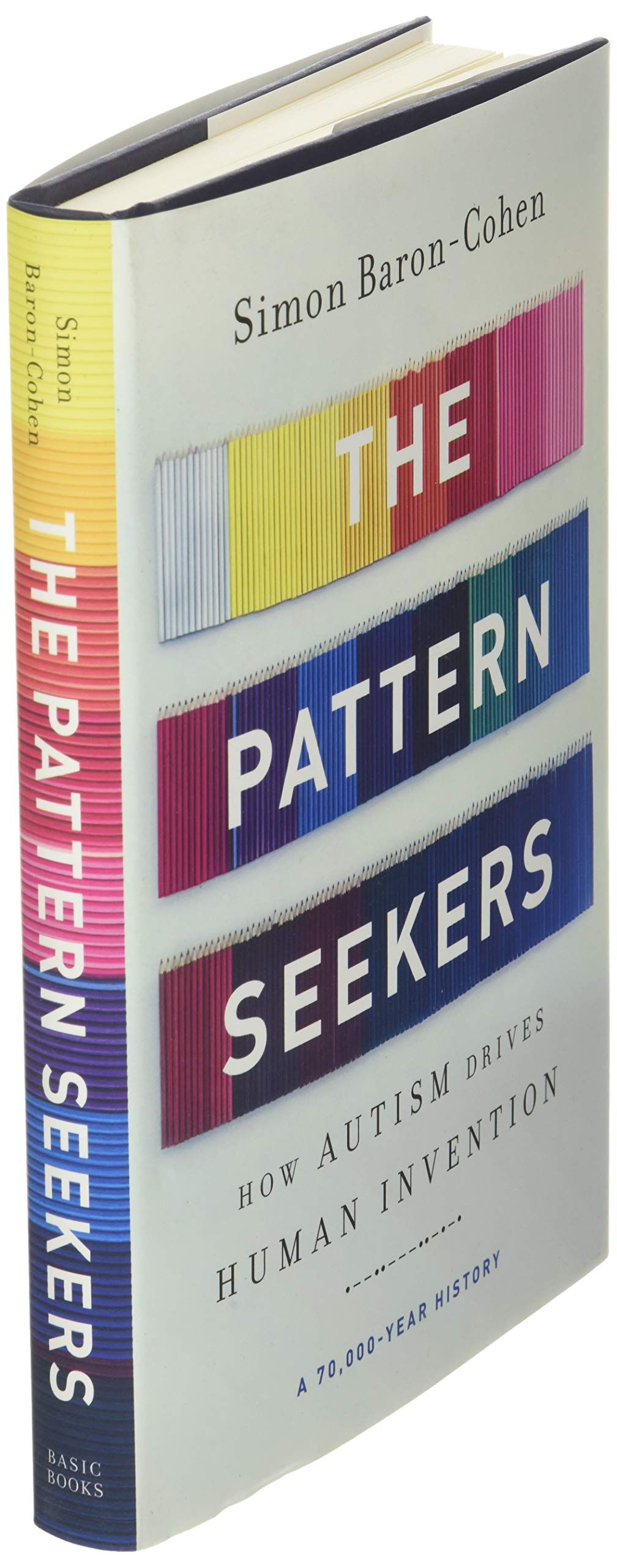 The Pattern Seekers: How Autism Drives Human Invention by Ba