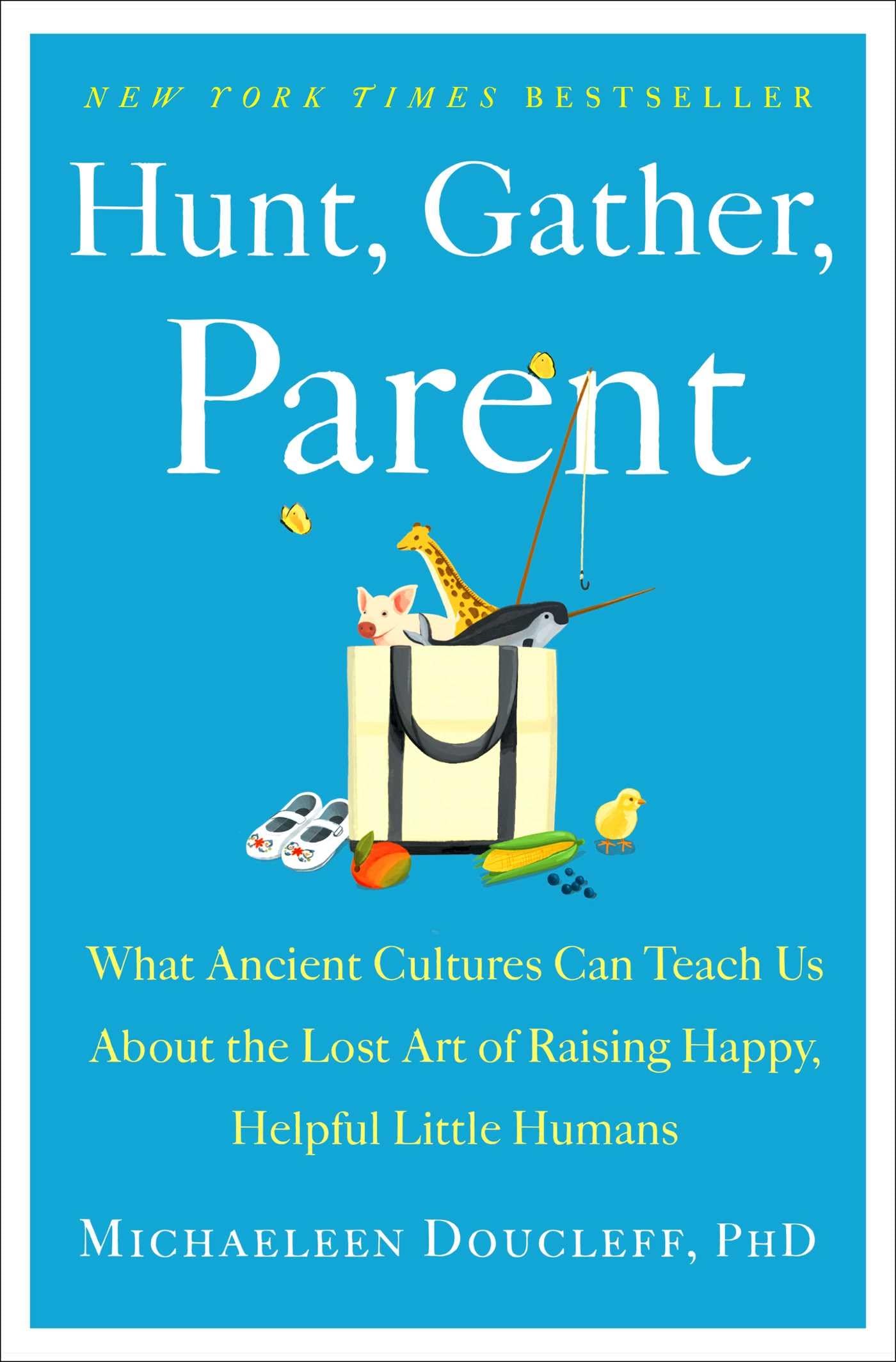 Hunt, Gather, Parent: What Ancient Cultures Can Teach Us Abo