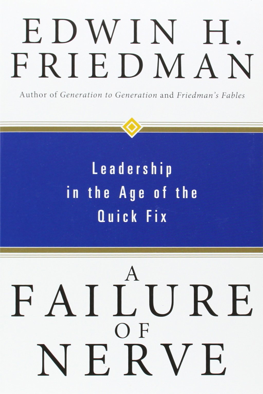 A Failure of Nerve: Leadership in the Age of the Quick Fix b