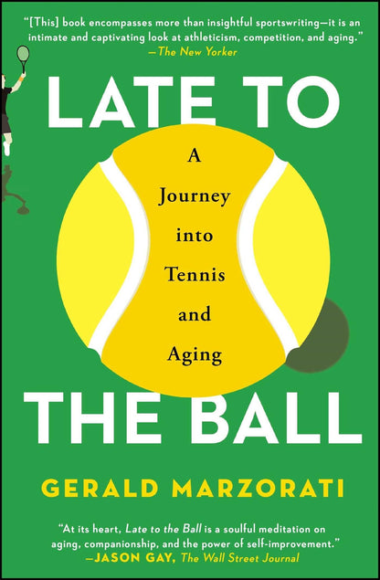 Late to the Ball: A Journey into Tennis and Aging by Marzora