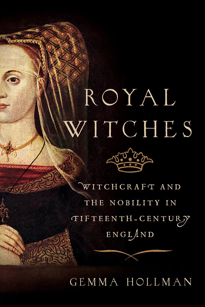 Royal Witches: Witchcraft and the Nobility in Fifteenth-Cent