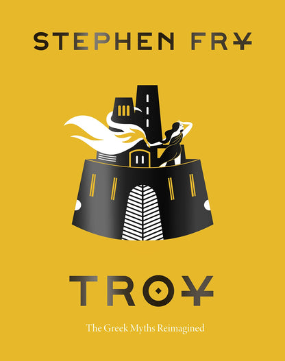 Troy: The Greek Myths Reimagined (Stephen Frys Greek Myths)