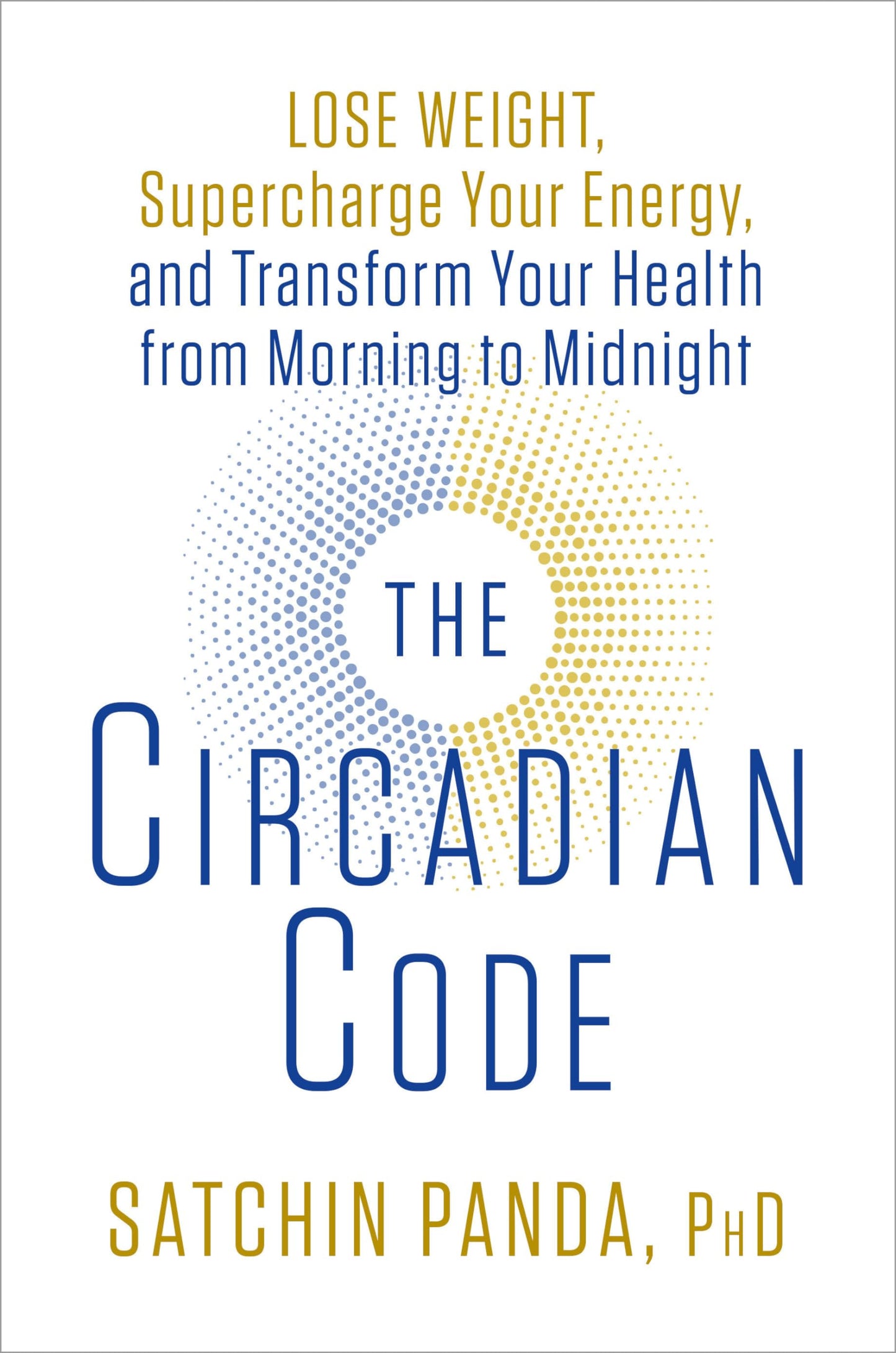 The Circadian Code: Lose Weight, Supercharge Your Energy, an