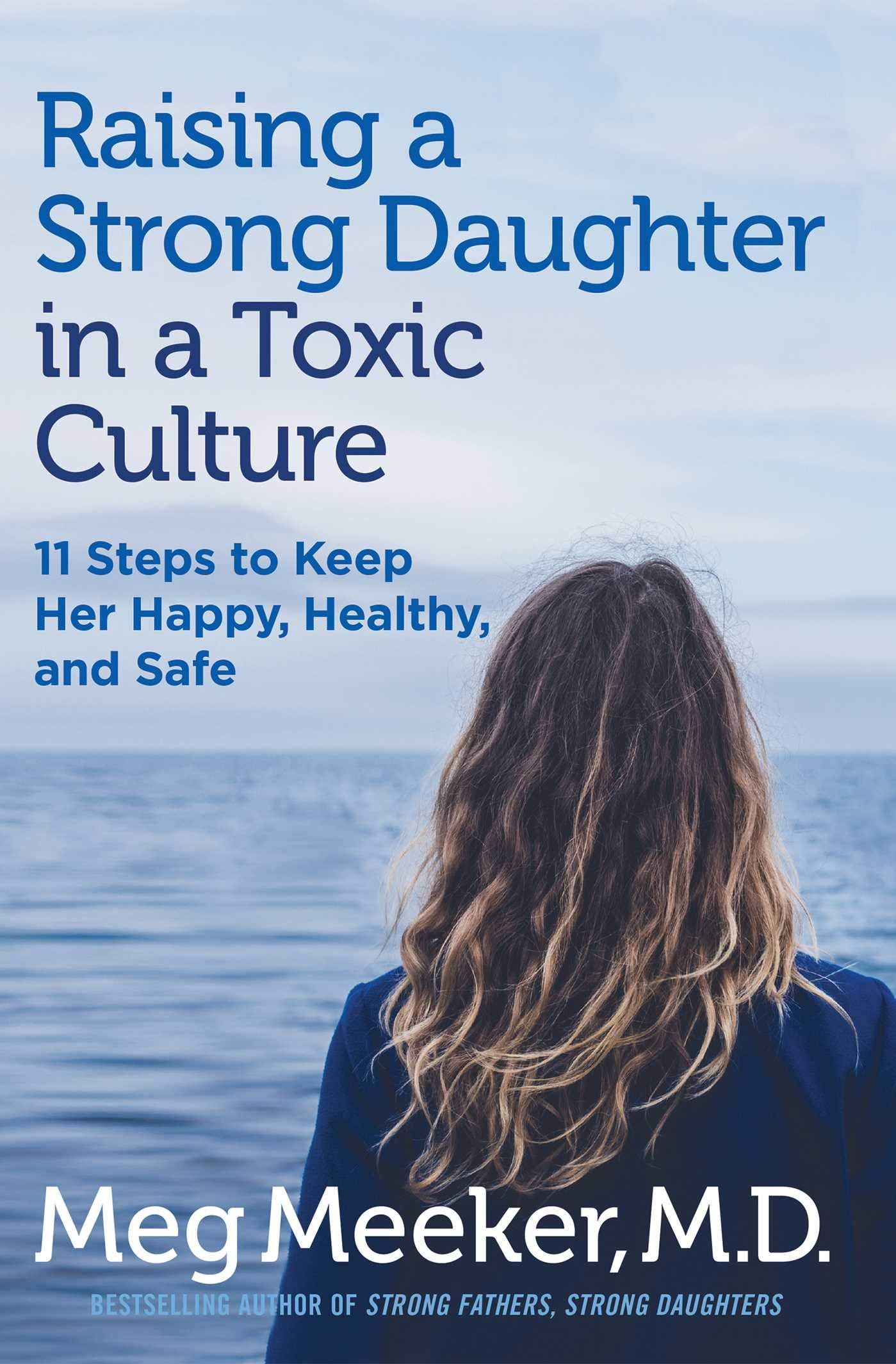 Raising a Strong Daughter in a Toxic Culture: 11 Steps to Ke