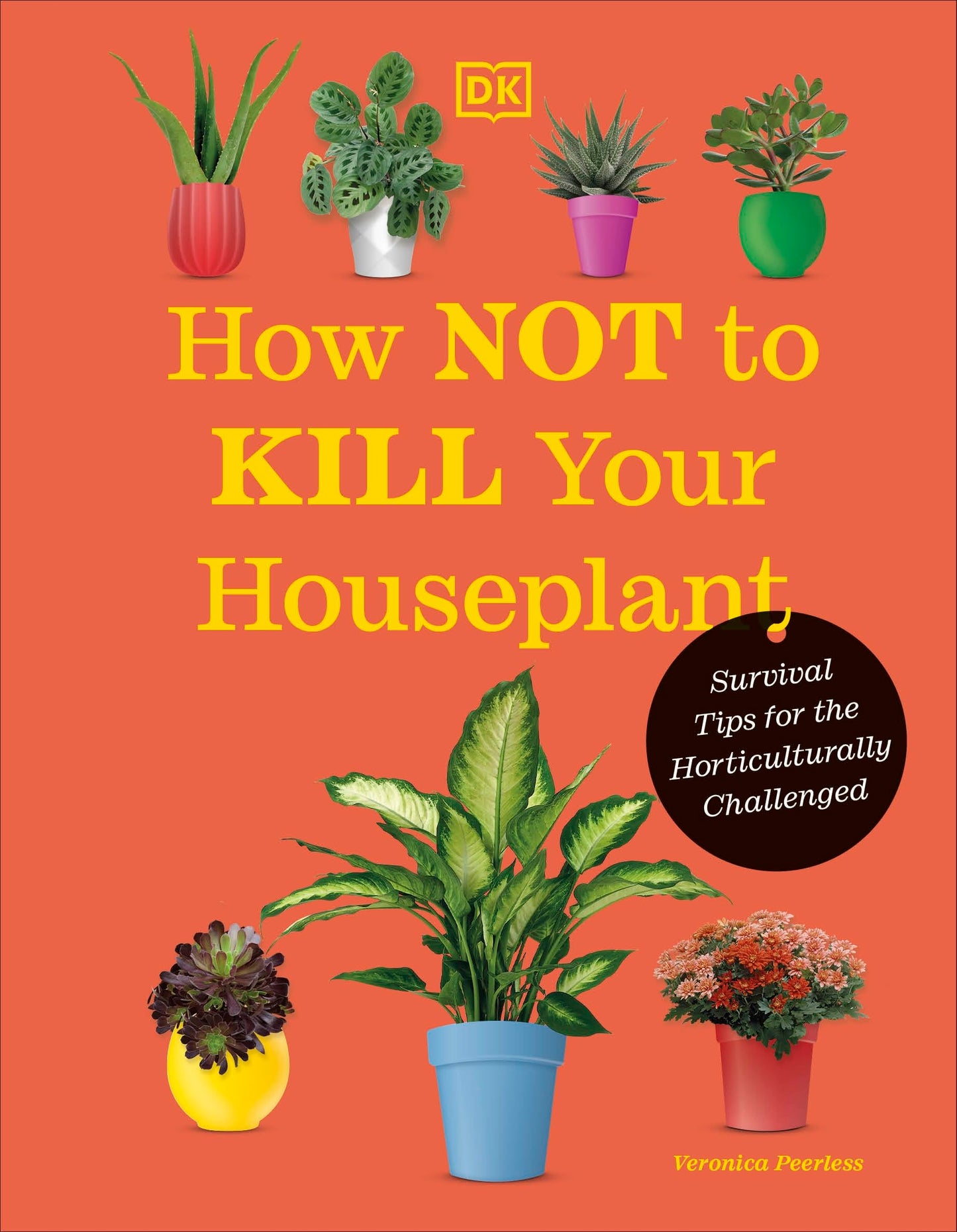 How Not to Kill Your Houseplant New Edition: Survival Tips f