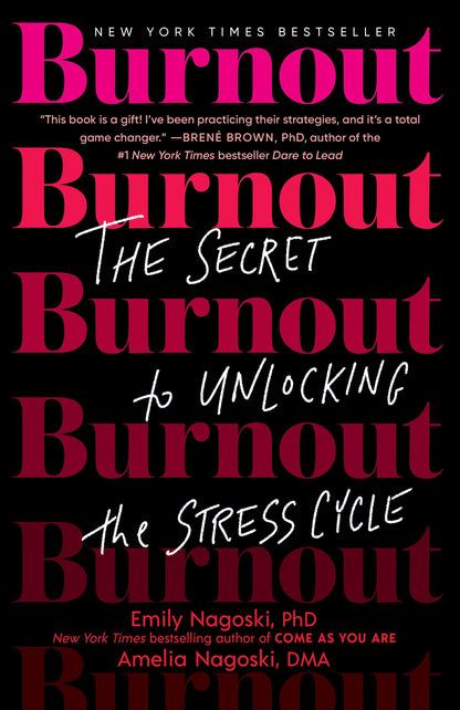 Burnout: The Secret to Unlocking the Stress Cycle by Nagoski