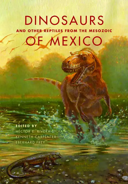 Dinosaurs and Other Reptiles from the Mesozoic of Mexico - Hardcover