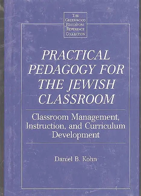 Practical Pedagogy for the Jewish Classroom: Classroom Management, Instruction, and Curriculum Development - Hardcover