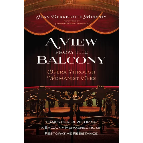 A View from the Balcony--Opera Through Womanist Eyes: PRAXIS for Developing a Balcony Hermeneutic of Restorative Resistance - Paperback
