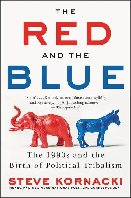 The Red and the Blue: The 1990s and the Birth of Political Tribalism - Paperback