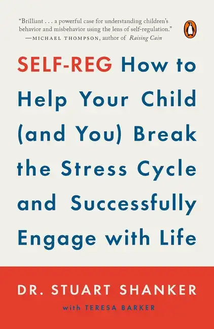 Self-Reg: How to Help Your Child (and You) Break the Stress Cycle and Successfully Engage with Life - Paperback
